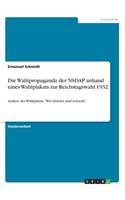 Wahlpropaganda der NSDAP anhand eines Wahlplakats zur Reichstagswahl 1932: Analyse des Wahlplakats "Wir Arbeiter sind erwacht"