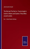 Rail and The Rod; or, Tourist-Angler's Guide to Waters and Quaters Thirty Miles around London