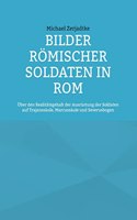 Bilder römischer Soldaten in Rom: Über den Realitätsgehalt der Ausrüstung der Soldaten auf Trajanssäule, Marcussäule und Severusbogen