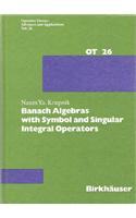 Banach Algebras with Symbol and Singular Integral Operators