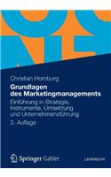 Grundlagen Des Marketingmanagements: Einfuhrung in Strategie, Instrumente, Umsetzung Und Unternehmensfuhrung