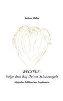 Weckruf - Folge dem Ruf Deines Schutzengels: Magischer Schlüssel zur Engelmatrix