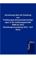 Verordnung über die Zuteilung von Treibhausgas-Emissionsberechtigungen in der Zuteilungsperiode 2008 bis 2012 (Zuteilungsverordnung 2012 - ZuV 2012)