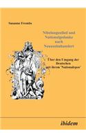 Nibelungenlied und Nationalgedanke nach Neunzehnhundert. Über den Umgang der Deutschen mit ihrem Nationalepos