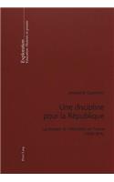 Une Discipline Pour La République: La Science de l'Éducation En France (1882-1914)- Préface de Viviane Isambert-Jamati