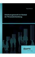 Arbeitszeugnisrecht im Kontext der Personalentwicklung: (German)