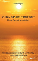 Ich bin das Licht der Welt: Meine Gespräche mit Gott