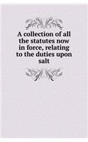 A Collection of All the Statutes Now in Force, Relating to the Duties Upon Salt