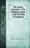 return of prayers ; The tidings of peace ; and The folly of relapsing