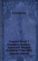 Congreso Social Y Economico Hispano-Americano: Reunido En Madrid El Ano 1900. (Spanish Edition)
