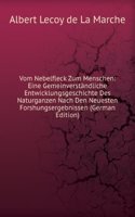 Vom Nebelfleck Zum Menschen: Eine Gemeinverstandliche Entwicklungsgeschichte Des Naturganzen Nach Den Neuesten Forshungsergebnissen (German Edition)