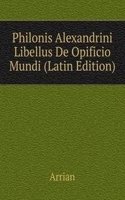 Philonis Alexandrini Libellus De Opificio Mundi (Latin Edition)