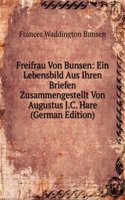 Freifrau Von Bunsen: Ein Lebensbild Aus Ihren Briefen Zusammengestellt Von Augustus J.C. Hare (German Edition)