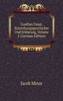 Goethes Faust: Entstehungsgeschichte Und Erklarung, Volume 2 (German Edition)