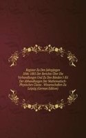 Register Zu Den Jahrgangen 1846-1885 Der Berichte Uber Die Verhandlungen Und Zu Den Banden I-Xii Der Abhandlungen Der Mathematisch-Physischen Classe . Wissenschaften Zu Leipzig (German Edition)