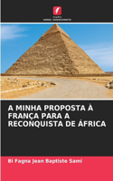 A Minha Proposta À França Para a Reconquista de África