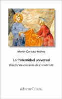 La fraternidad universal: Raices franciscanas de 