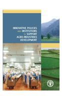 Innovative policies and institutions to support agro-industries development