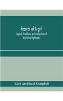 Records of Argyll; legends, traditions, and recollections of Argyllshire Highlanders, collected chiefly from the Gaelic, with notes on the antiquity of the dress, clan colours, or tartans, of the Highlanders