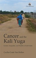 Cancer And The Kali Yuga Gender, Inequality, And Health In South India