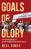 Goals of Glory: The Amazing Story of Aizawl Football Club and its Coach