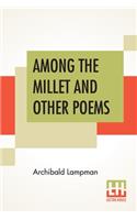 Among The Millet And Other Poems