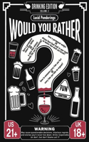 Would You Rather? Drinking Edition - Volume 2: The Ultimate Adult Party Game Book for Parties, Laughs, and Lively Conversations - The Perfect Ice-Breaker and Party Game(Would You Rather? Drinking Edition Game Books)