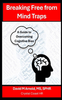 Breaking Free from Mind Traps: A Guide to Overcoming Cognitive Biases