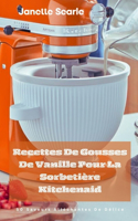 Recettes De Gousses De Vanille Pour La Sorbetière Kitchenaid