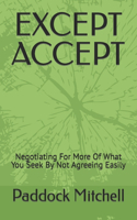 Except Accept: Negotiating For More Of What You Seek By Not Agreeing Easily