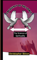 Frequency of the spirit: The Science of Spirituality