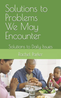 Solutions to Problems We May Encounter