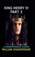 King Henry the Sixth, Part 3 by William Shakespeare(illustrated Edition)