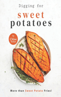 Digging for Sweet Potatoes: More than Sweet Potato Fries!