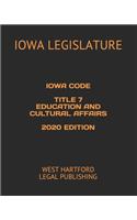 Iowa Code Title 7 Education and Cultural Affairs 2020 Edition: West Hartford Legal Publishing