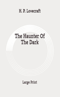 The Haunter Of The Dark: Large Print