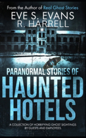 Paranormal Stories of Haunted Hotels: A Collection Of Horrifying Ghost Sightings By Guests And Employees