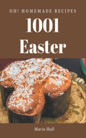 Oh! 1001 Homemade Easter Recipes: A Homemade Easter Cookbook for All Generation