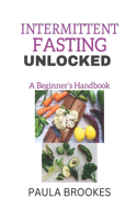 Intermittent Fasting Unlocked: A Beginner's Handbook