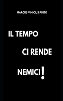 Il tempo ci rende nemici!
