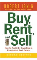 Buy, Rent, and Sell: How to Profit by Investing in Residential Real Estate: How to Profit by Investing in Residential Real Estate