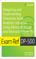 Exam Ref Dp-500 Designing and Implementing Enterprise-Scale Analytics Solutions Using Microsoft Azure and Microsoft Power Bi