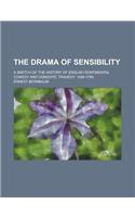 The Drama of Sensibility; A Sketch of the History of English Sentimental Comedy and Domestic Tragedy, 1696-1780