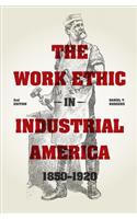 The Work Ethic in Industrial America 1850-1920