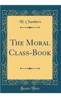 The Moral Class-Book (Classic Reprint)