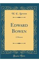 Edward Bowen: A Memoir (Classic Reprint): A Memoir (Classic Reprint)