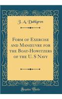 Form of Exercise and Manoeuvre for the Boat-Howitzers of the U. S Navy (Classic Reprint)