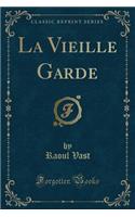 La Vieille Garde (Classic Reprint)