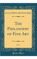 The Philosophy of Fine Art, Vol. 4 (Classic Reprint)