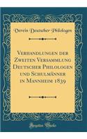 Verhandlungen Der Zweiten Versammlung Deutscher Philologen Und Schulmï¿½nner in Mannheim 1839 (Classic Reprint)